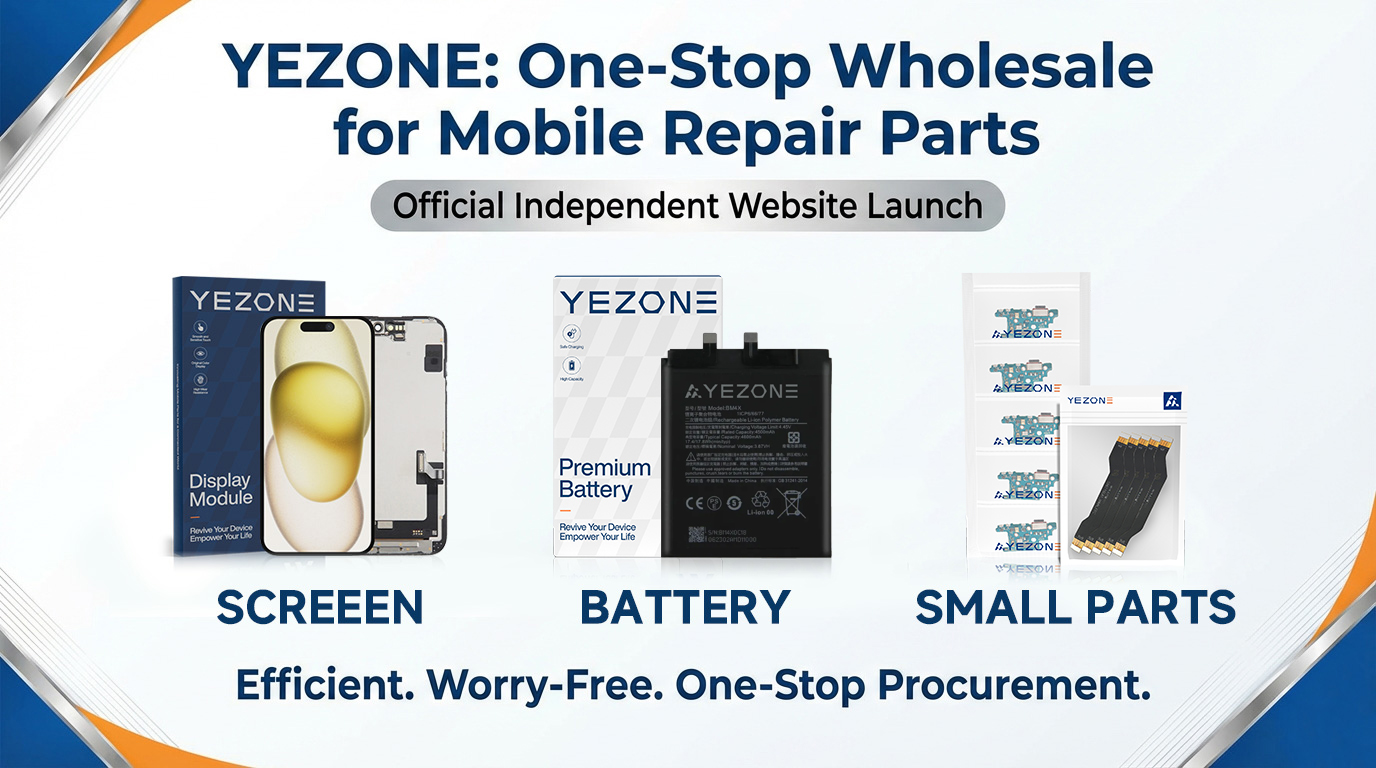1-YEZONE Official Independent Website Launch One-Stop Wholesale Platform for Mobile Repair Parts.jpg